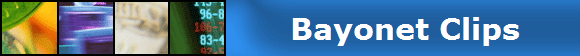                       Bayonet Clips